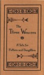 TTWE1-B The Three Weavers A Tale for Fathers & Daughters HB